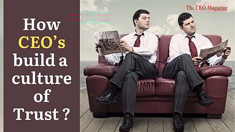 How CEO’s build a culture of Trust ?