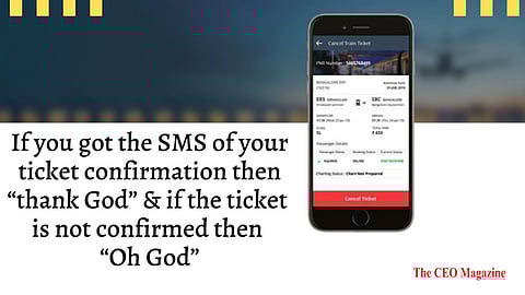 If you got the SMS of your ticket confirmation then “thank God” & if the ticket is not confirmed then “Oh God”