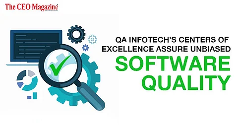 QA InfoTech’s Centers of Excellence assure unbiased Software Quality