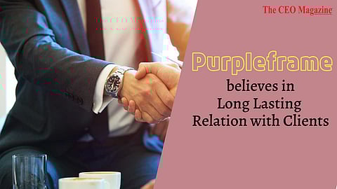 Purpleframe believes in Long Lasting Relation with Clients