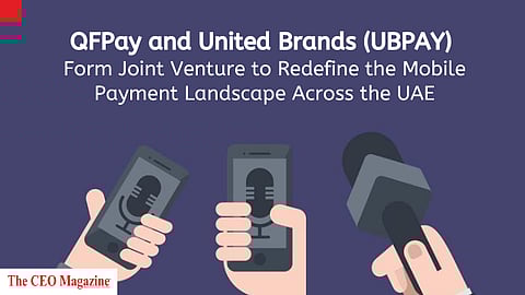 QFPay and United Brands (UBPAY) Form Joint Venture to Redefine the Mobile Payment Landscape Across the UAE