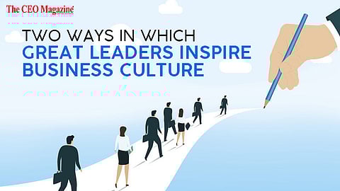 Two Ways In Which Great Leaders Inspire Business Culture
