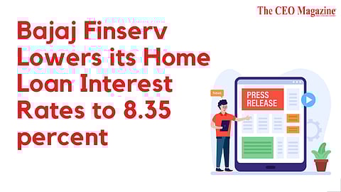 Bajaj Finserv Lowers its Home Loan Interest Rates to 8.35 percent