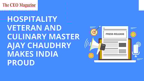 Hospitality Veteran and Culinary Master Ajay Chaudhry Makes India Proud