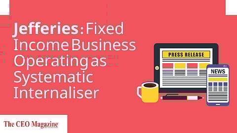 Jefferies Fixed Income Business Operating as Systematic Internaliser