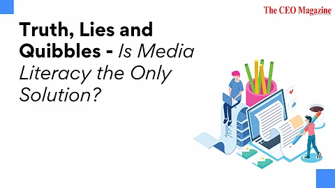 Truth, Lies and Quibbles – Is Media Literacy the Only Solution?