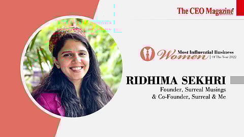 Ridhima Sekhri - Founder, Surreal Musings & Co-Founder Surreal & Me