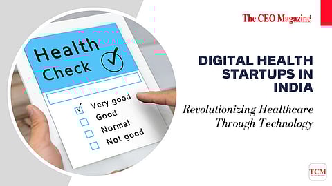 Digital Health Startups in India: Revolutionizing Healthcare Through Technology