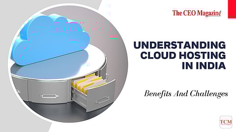 Understanding Cloud Hosting In India: Benefits And Challenges