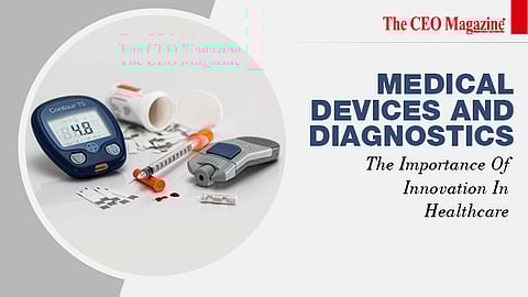 Medical Devices And Diagnostics: The Importance Of Innovation In Healthcare