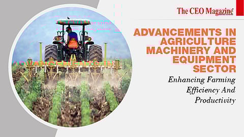 Advancements In Agriculture Machinery And Equipment Sector