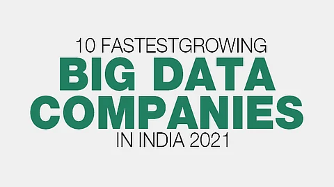 10 Fastest-Growing BIG Data Companies in India 2021