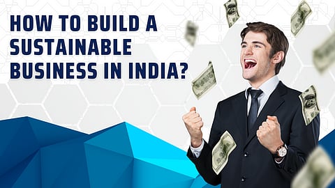 How to Build a Sustainable Business in India?