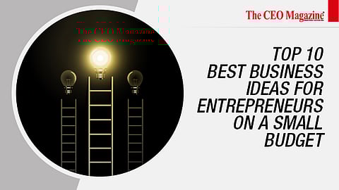 Top 10 Best Business Ideas For Entrepreneurs On A Small Budget