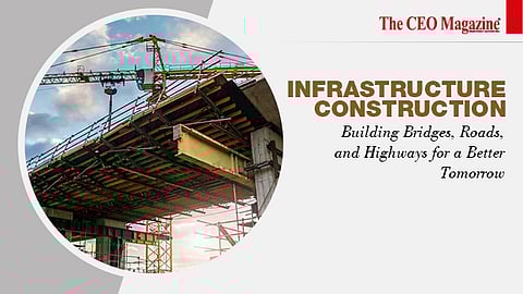 Infrastructure Construction: Building Bridges, Roads, and Highways for a Better Tomorrow