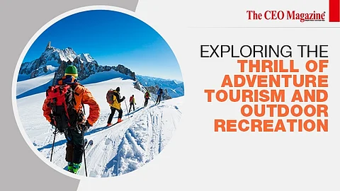 Exploring the Thrill of Adventure Tourism and Outdoor Recreation