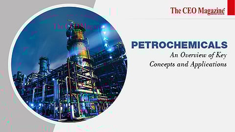 Petrochemicals: An Overview of Key Concepts and Applications