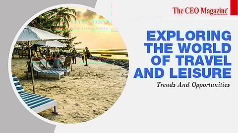 Exploring The World Of Travel And Leisure