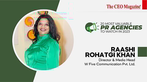 Raashi Rohatgi Khan - Director & Media Head - W Five Communication Pvt. Ltd.