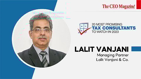 Lalit Vanjani - Managing Partner - Lalit Vanjani & Co.