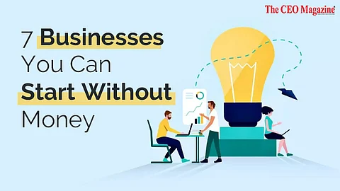 7 Businesses You Can Start Without Money