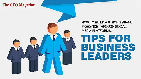 How To Build A Strong Brand Presence Through Social Media Platforms: Tips For Business Leaders