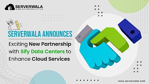 Serverwala Announces Exciting New Partnership with Sify Data Centers to Enhance Cloud Services