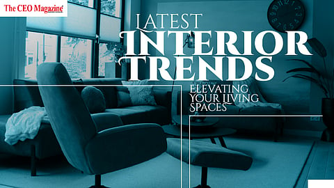 Latest Interior Trends Elevating Your Living Spaces