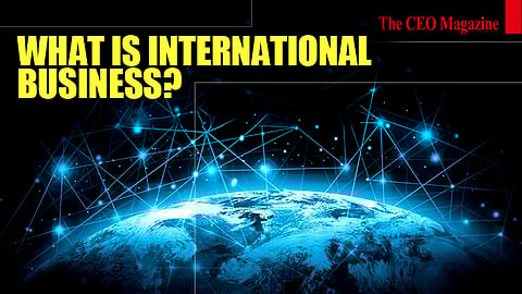 What is International Business?