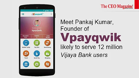 Meet Pankaj Kumar, Founder of Vpayqwik  likely to serve 12 million Vijaya Bank users