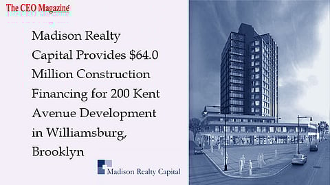 Madison Realty Capital Provides $64.0 Million Construction Financing for 200 Kent Avenue Development in Williamsburg, Brooklyn