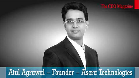 Atul Agrawal, Founder, Ascra Technologies