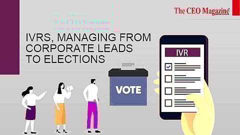 IVRS, MANAGING FROM CORPORATE LEADS TO ELECTIONS