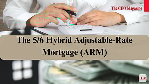 The 5/6 Hybrid Adjustable-Rate Mortgage (ARM)