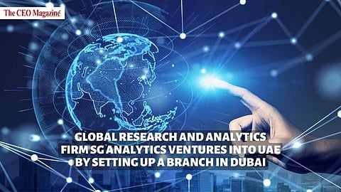 Global Research and Analytics firm SG Analytics ventures into UAE by setting up a branch in Dubai