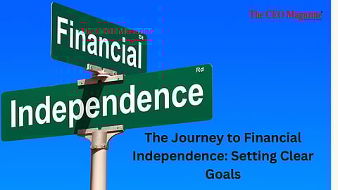 The Journey to Financial Independence: Setting Clear Goals