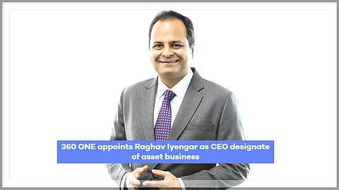 360 ONE appoints Raghav Iyengar as CEO designate of asset business