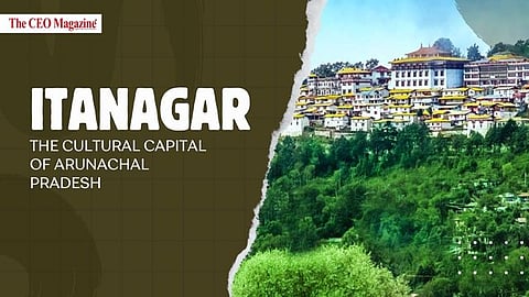 Itanagar: The Cultural Capital of Arunachal Pradesh