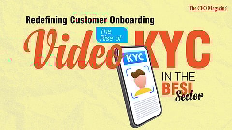 Redefining Customer Onboarding the Rise of Video KYC in the BFSI Sector