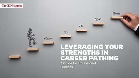 Leveraging Your Strengths in Career Pathing: A Guide for Professional Success
