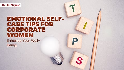 Emotional Self-Care Tips for Corporate Women: Enhance Your Well-Being