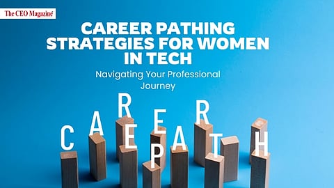 Career Pathing Strategies for Women in Tech: Navigating Your Professional Journey