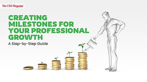Creating Milestones for Your Professional Growth: A Step-by-Step Guide