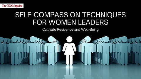 Self-Compassion Techniques for Women Leaders: Cultivate Resilience and Well-Being