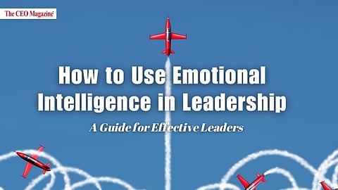 How to Use Emotional Intelligence in Leadership: A Guide for Effective Leaders