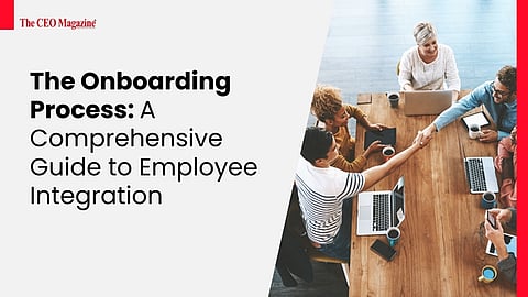The Onboarding Process: A Comprehensive Guide to Employee Integration