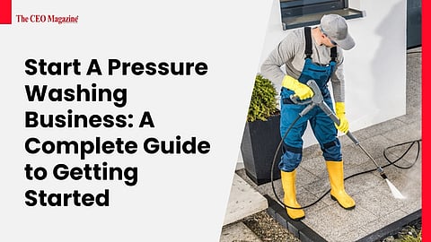 Start A Pressure Washing Business: A Complete Guide to Getting Started