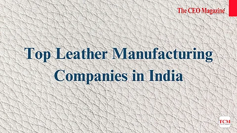 Top Leather Manufacturing Companies in India