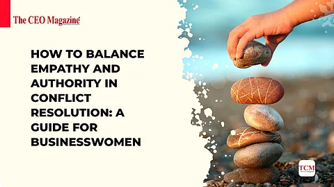 How to Balance Empathy and Authority in Conflict Resolution: A Guide for Businesswomen