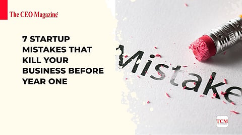 7 Startup Mistakes That Kill Your Business Before Year One